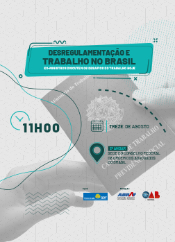 Arte do Evento: Desregulamentação e Trabalho no Brasil - Ex-ministros discutem os desafios do trabalho hoje - Evento aberto ao público